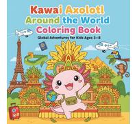 Kawaii Axolotl Around the World Coloring Book: Global Adventures for Kids Ages 3-8