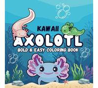 Kawaii Axolotl Bold and easy cooring book: 50 Cute Coloring Pages for Kids (Bold & Easy Coloring Book)