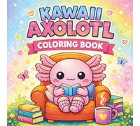 Kawaii Axolotl Coloring Book: Bold and Easy Coloring Pages for Kids and Adults Featuring a Cozy Axolotl Life