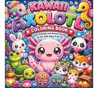 Kawaii Axolotl Coloring Book: Cute Axolotls and Animal Friends for Kids Ages 5-10