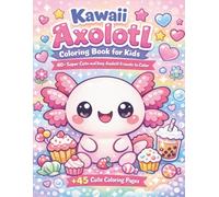 Kawaii Axolotl Coloring Book for Kids: 40+ Super Cute and Easy Axolotl Friends to Color (The Cute Axolotl Adventures Series)