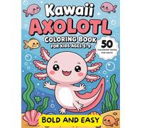 Kawaii Axolotl Coloring Book for Kids Ages 5-9: Cute Axolotl Pictures, Easy Coloring Pages and Fun Little Facts for Boys and Girls