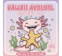 Kawaii Axolotl Coloring Book for Kids and Adults: Cute Axolotls with Bold Lines and Cozy Underwater Scenes - 50 Relaxing Kawaii Pages for Stress-Free Coloring Fun