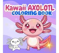 Kawaii Axolotl Coloring Book for Kids: Cute & Adorable Axolotls to Color, Fun Activities & Amazing Facts: Includes 50 Coloring Pages, Mood Tracker, ... Axolotls: Coloring & Fun Facts Series)