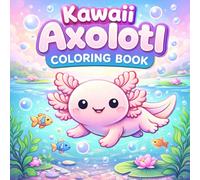 Kawaii Axolotl Coloring Book: Super Cute Aquatic Axolotls with Bubbles, Plants, and Fun Scenes - Easy Pages for Relaxation