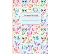 Kawaii Axolotl Composition Notebook: Brighten up the school day with this adorable notebook!