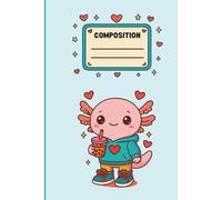 Kawaii Axolotl Composition Notebook: Cute 6x9 Writing Journal with Bonus Coloring Pages Inside: Adorable Axolotl Notebook with Lined Pages and ... Fun - Great for School, Journaling, or Gifts