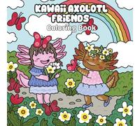 Kawaii Axolotl Friends Coloring Book: 30 Adorable Axolotl Besties to Color • Fun Outfits, Treat Time & Cozy Underwater Adventures • 8.5" x 8.5"
