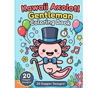 Kawaii Axolotl Gentleman Coloring Book for Kids: 20 Super Cute Dapper Designs, Easy to Color for Toddlers and Children Ages 4-8