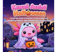 Kawaii Axolotl Halloween: Coloring Book Featuring 50 Bold and Easy Haunted House and Spooky Night Designs for Stress Relief and Relaxation