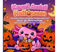 Kawaii Axolotl Halloween: Coloring Book Featuring 50 Bold and Easy Trick-or-Treat Designs for Stress Relief, Relaxation, and Gifting