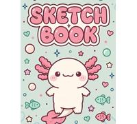 Kawaii Axolotl Sketchbook: Large Blank Sketch Book for Kids, Girls and Teens | Cute Pink Sea Animal Cover for Drawing, Doodling, and Painting | 8.5 x 11 Inches
