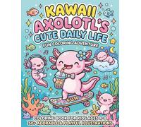 Kawaii Axolotl's Cute Daily Life Fun Coloring Adventure: Screen-Free Fun! Cute Kawaii Axolotl Coloring and Activity Book for Kids Ages 4-8: Puzzles, Mazes, Dot-to-Dot, and Tracing