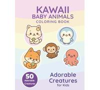 Kawaii Baby Animals Coloring Book for Kids (Ages 4-10): 50 Cute and Easy Kawaii Creatures to Color: Adorable Kawaii Cats, Puppies, Forest Animals & ... Designs for Beginners, Creativity & Fun