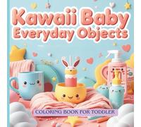 Kawaii Baby Everyday Objects - Coloring Book for Toddlers: Cute Everyday Items, Simple Kawaii Designs & Easy Coloring Fun for Ages 1-4