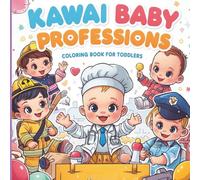 Kawaii Baby Professions - Coloring Book for Toddlers: Cute Baby Workers, Simple Kawaii Jobs & Easy Coloring Fun for Ages 2-5