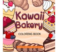 Kawaii Bakery Coloring Book: 50 Kawaii Desserts & Cozy Bakery Scenes for Kids and Adults