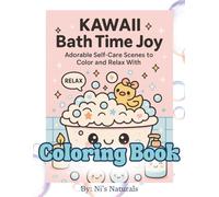 Kawaii Bath Time Joy!: Adorable Spa & Bathtime Scenes to Color for Kids, Tweens & Self-Care Lovers (Color & Calm Series)