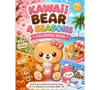 Kawaii Bear 4 Seasons Coloring Book: Cute & Cozy Seasonal Coloring Pages for Relaxation and Stress Relief for Teens & Adults