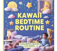 Kawaii Bedtime Routine - Coloring Book for Toddlers: Cute Sleepy Characters, Simple Nighttime Activities & Easy Kawaii Designs for Ages 2-5