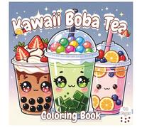 Kawaii Boba Tea Coloring Book: Cute Boba Tea Coloring Fun with 40 Easy and Relaxing Kawaii Boba Tea Coloring Pages for Teens and Adults (Boba Bliss Coloring)