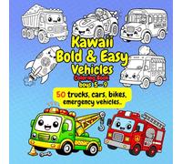 Kawaii Bold and Easy Vehicles Coloring Book Boys 5-9: 50 Trucks Cars Bikes Emergency Vehicles plus