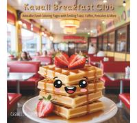 Kawaii Breakfast Club: Adorable Food Coloring Pages with Smiling Toast, Coffee, Pancakes & More (The Kawaii Life Series)