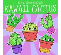 Kawaii Cactus Bold & Easy Coloring Book: Basic Coloring pages featuring Desert Flower Designs for Adults Teens and Kids Creativity