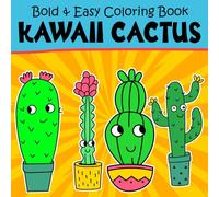 Kawaii Cactus Bold & Easy Coloring Book: Large Coloring pages with Easy Succulent Artwork for Adults Kids and Seniors Stress Relief