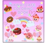 Kawaii Cafe Coloring Book: A Sweet Coloring Adventure with Cute Coffee, Pastries, and Treats