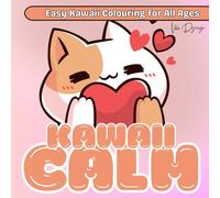 Kawaii Calm - A Soothing Colouring Journey for All Ages: 50 Cute & Relaxing Pages for Kids, Teens and Adults to Colour and Smile: 50 Adorable ... for Relaxation, Mindfulness and Creative Joy