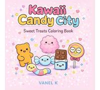 Kawaii Candy City: Cute Kawaii Coloring Book, A Sweet Treats Coloring Book for Adults and Kids: featuring Cute Gummy Bears, Lollipops, Chocolate Bars and Gingerbread characters in cute and cozy scenes