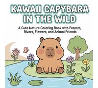 Kawaii Capybara in the Wild: A Cute Nature Coloring Book with Forests, Rivers, Flowers, and Animal Friends