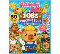 Kawaii Capybara Jobs Coloring Book for Kids: 50 Cute and Easy Career-Themed Coloring Pages Featuring Adorable Capybaras for Boys and Girls Ages 4-8 (The Kawaii Coloring Collection)