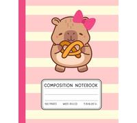Kawaii Capybara Notebook with Pretzel - Cute Composition Book for Girls | Pink & Cream Stripes | Wide Ruled, 120 Pages, 7.5x9.25 in: Sweet Capybara ... Journal for Girls, Teens & Foodie Fans