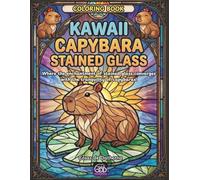 Kawaii Capybaras Stained Glass - Coloring Book: Where the magic of stained glass meets the irresistible charm of capybaras!