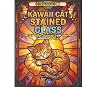 Kawaii Cat Stained Glass - Coloring Book: Where the magic of stained glass meets the irresistible charm of cats!