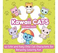 Kawaii Cats Coloring Book: 40 Cute and Easy Chibi Cat Characters for Relaxing Coloring Fun | Adorable Kawaii Animals: Super Cute Kawaii Cat Coloring ... and Simple Designs Perfect for Cat lovers