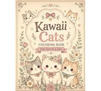 Kawaii Cats Coloring Book for Adults & Kids: Cute and Easy Stress Relief Coloring Pages Featuring Adorable Cats, Cozy Scenes & Fun Kawaii Designs