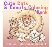 Kawaii Cats & Donuts Coloring Book for Adults: Cute Japanese Dessert Scenes for Relaxation & Cozy Coloring: 40 Cute Japanese Dessert Scenes with ... Unwind & Create Instagram-Worthy Kawaii Art
