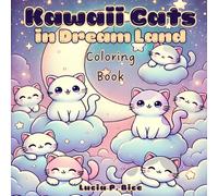 Kawaii Cats in Dream Land Coloring Book: Adorable Dreamy and Cozy Cat Moments Featuring Moons, Clouds, Stars, Food and More, for Kids and Adults