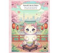 Kawaii Cats in Tokyo: Super cute cats and sakura to color in the electric city (Kawaii Cats Around the World)