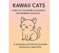 Kawaii Cats - Libro da colorare per bambini e ragazzi: Gatti dolcissimi da colorare per momenti di relax e divertimento