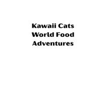 Kawaii Cats World Food Adventures: 30 Cute Cats Enjoying Foods & Desserts from Around the World