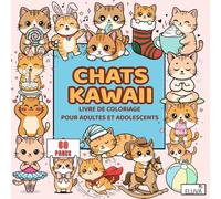 Kawaii Chats Livre De Coloriage Pour Adultes Et Adolescents: Scènes félines pleines de charme et d’expressions douces, pensées pour des instants calmes et créatifs