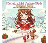 Kawaii Chibi Anime Girls Coloring Book: Cute Christmas & Winter Holiday Coloring Pages for Kids, Teens and Adults