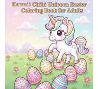 Kawaii Chibi Unicorn Easter Coloring Book for Adults: Sparkling Spring Magic: Adorable Unicorns, Decorated Eggs, and Magical Easter Scenes for Stress Relief and Festive Relaxation
