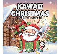 Kawaii Christmas - A Cute Winter Coloring Book: Adorable Holiday Coloring Book for All Ages - Relaxing and Easy-to-Color Winter Scenes Featuring Cute ... Festive Treats! (Coloring Book for Christmas)