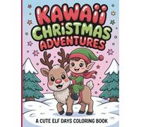 Kawaii Christmas Adventures A Cute ELF Days Coloring Book: Adorable Elf Holiday Scenes for Kids to Color and Enjoy