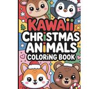 Kawaii Christmas Animals Coloring Book: Adorable Holiday Pets and Cute Winter Scenes for Kids and Kawaii Lovers: A Festive, Child-Friendly Coloring ... and More - Perfect for Kids and Adults